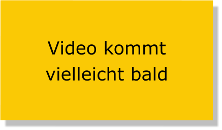 Video kommt vielleicht bald